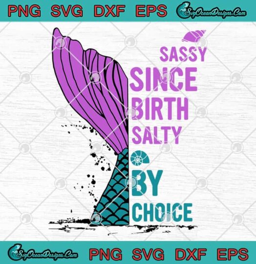 Sassy Since Birth Salty By Choice svg