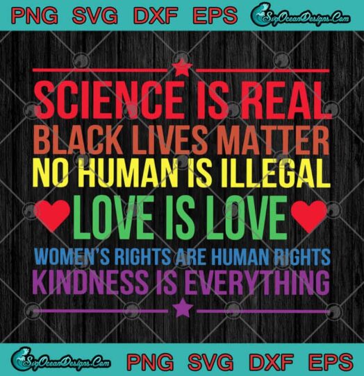 Science Is Real Black Lives Matter No Human Is Illegal Love Is Love