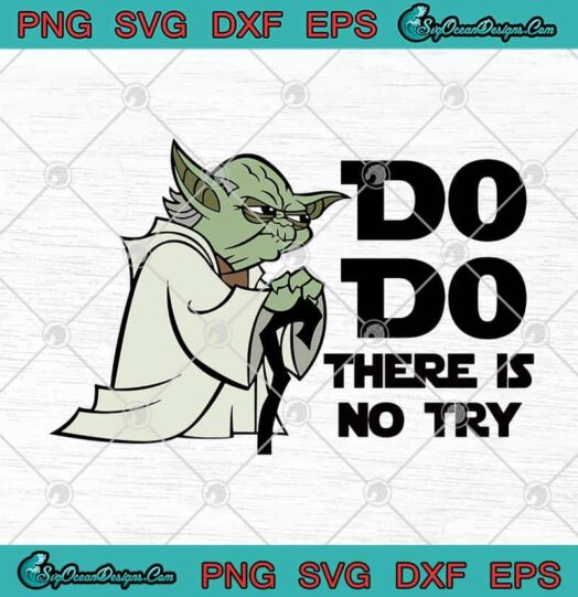 Star Wars Master Yoda Do Do There Is No Try