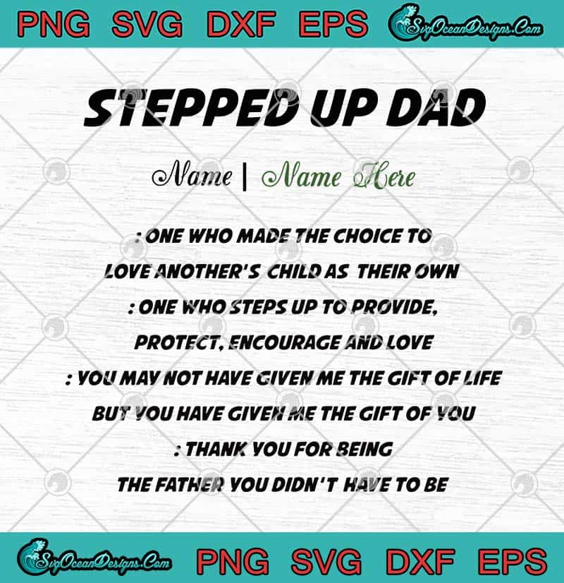 Download Stepped Up Dad One Who Made The Choice To Love Another S Child As Their Own Father S Day Svg Png Eps Dxf Cricut File Silhouette Art Svg Png Eps Dxf Cricut Silhouette