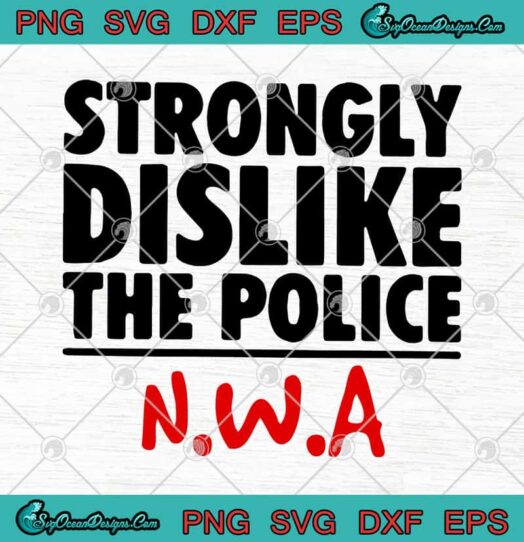 Strongly Dislike The Police N.W.A
