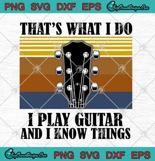 Thats What I Do I Play Guitar And I Know Things