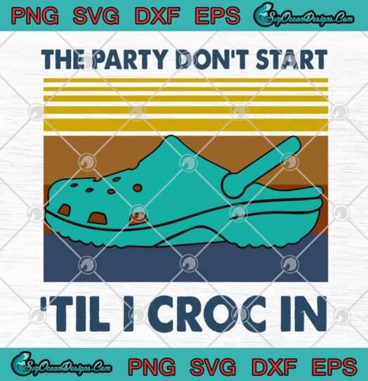 The Party Dont Start Til I Croc In