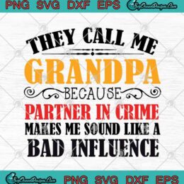 They Call Me Grandpa Because Partner In Crime Makes Me Sound Like A Bad Influence Father's Day SVG PNG EPS DXF Cricut File Silhouette Art