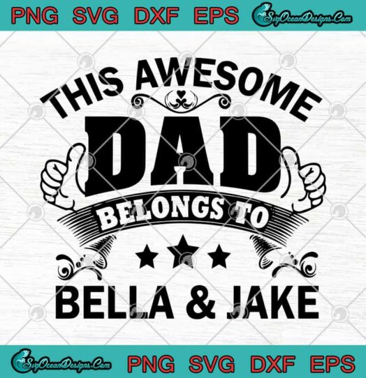This Awesome Dad Belongs To Bella And Jake