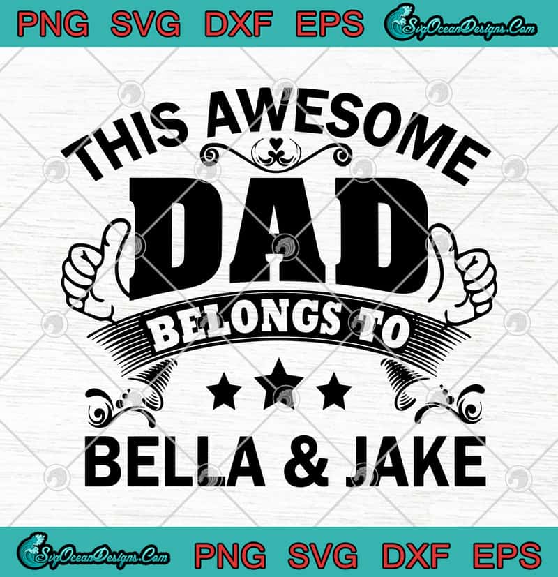 Download This Awesome Dad Belongs To Bella And Jake Father's Day ...
