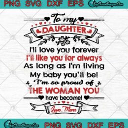 To My Daughter I'll Love You Forever I'll Like You For Always As Long As I'm Living SVG PNG EPS DXF Cricut File Silhouette