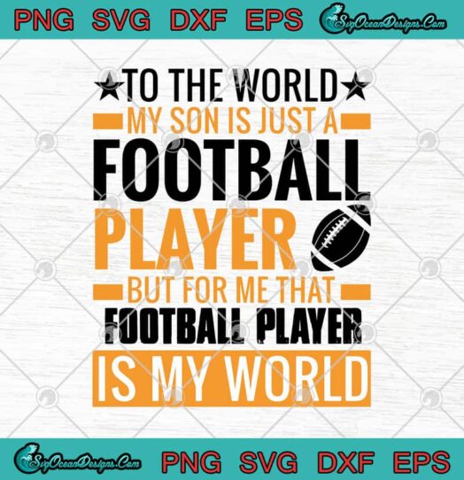 To The World My Son Is Just A Football Player But For Me That Football Player Is My World