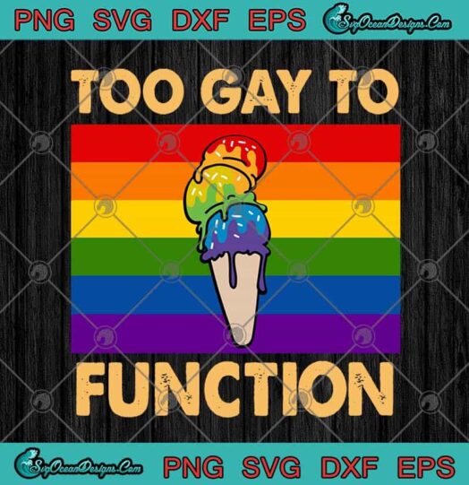 Too Gay To Function Rainbow Ice Cream Lesbian Gay Pride LGBT