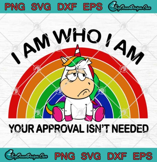 Unicorn I Am Who I Am Your Approval Isnt Needed svg