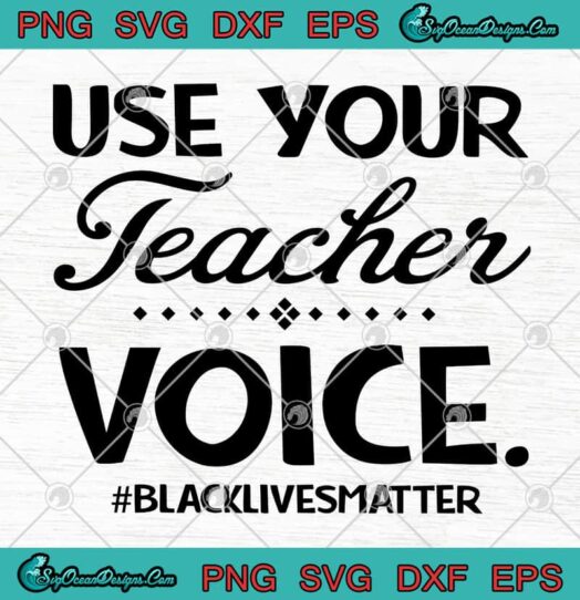 Use Your Teacher Voice Black Lives Matter