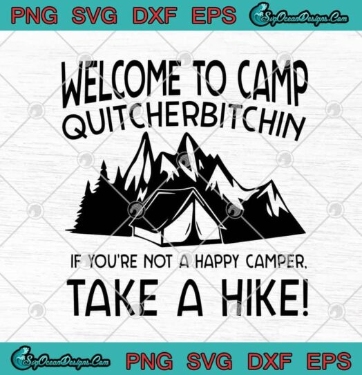 Welcome To Camp Quitcherbitchin If Youre Not A Happy Camper Take A Hike