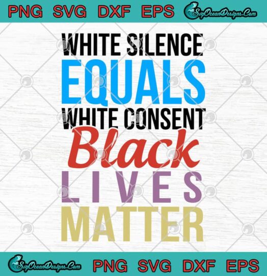 White Silence Equals White Consent Black Lives Matter 1
