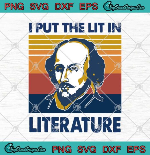 William Shakespeare I Put The Lit In Literature