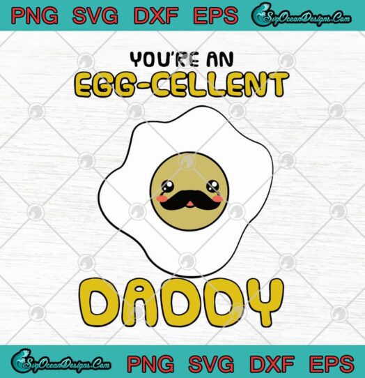Youre An Egg Cellent Daddy