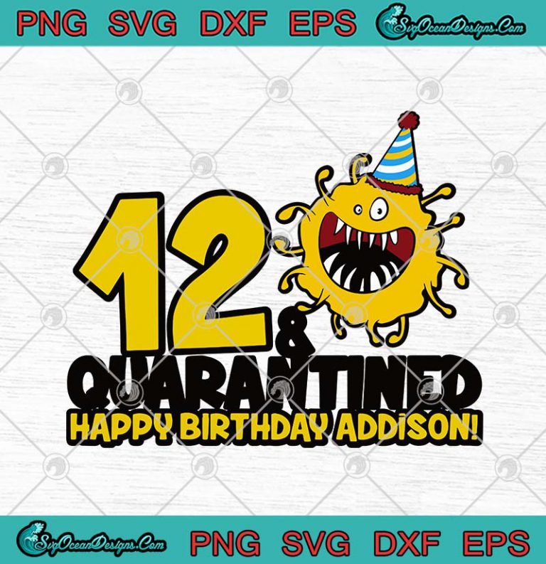12 And Quarantined Happy Birthday Addison