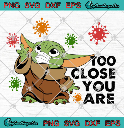 Baby Yoda Too Close You Are svg