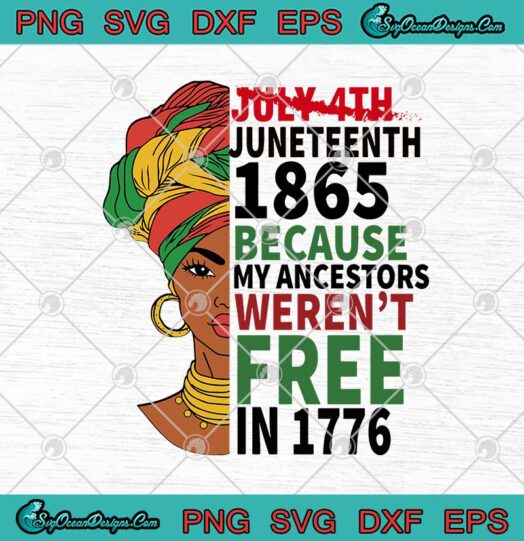 Black Woman July 4th Juneteenth 1865 Because My Ancestors Werent Free In 1776