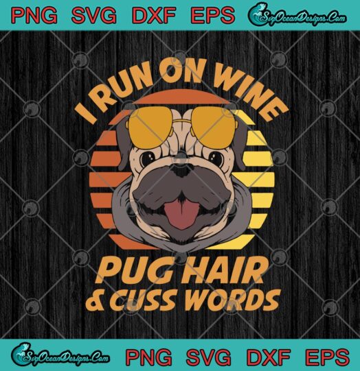 Bulldog I Run On Wine Pug Hair And Cuss Words