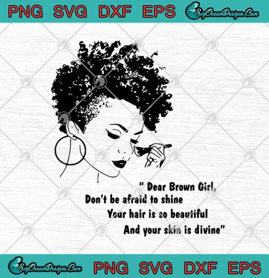 Dear Brown Girl Dont Be Afraid To Shine Your Hair Is So Beautiful And Your Skin Is Divine