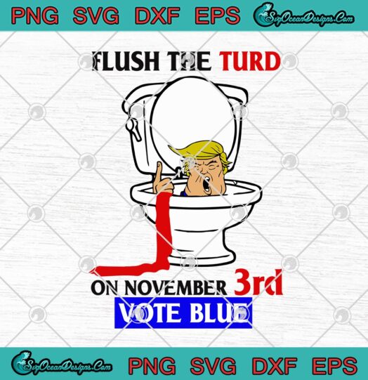 Donald Trump Flush The Turd On November 3rd Vote Blue