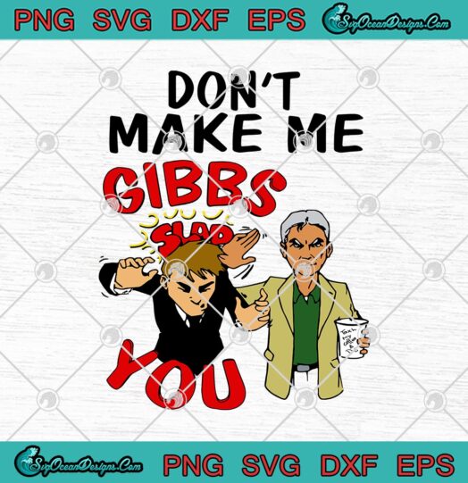 Dont Make Me Gibbs Slap You Funny NCIS TV Series
