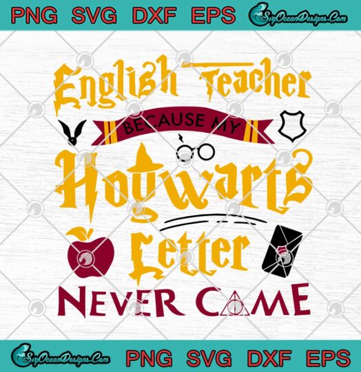 English Teacher Because My Hogwarts Letter Never Came