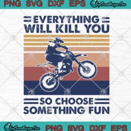 Motorbike Everything Will Kill You So Choose Something Fun Vintage SVG PNG EPS DXF Cricut File Silhouette Art
