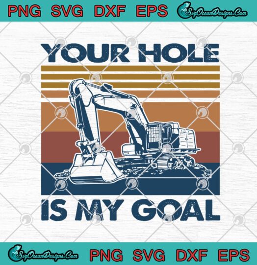 Excavator Your Hole Is My Goal Vintage