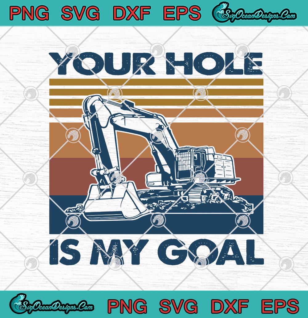 Download Excavator Your Hole Is My Goal Vintage SVG PNG EPS DXF SVG Cricut File Silhouette Art - Designs ...
