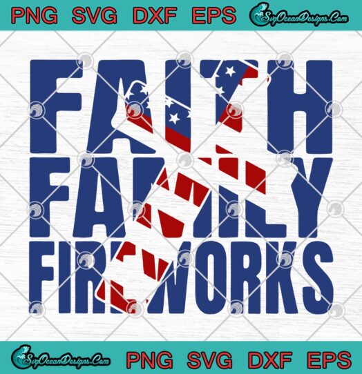 Faith Family Fire Works svg