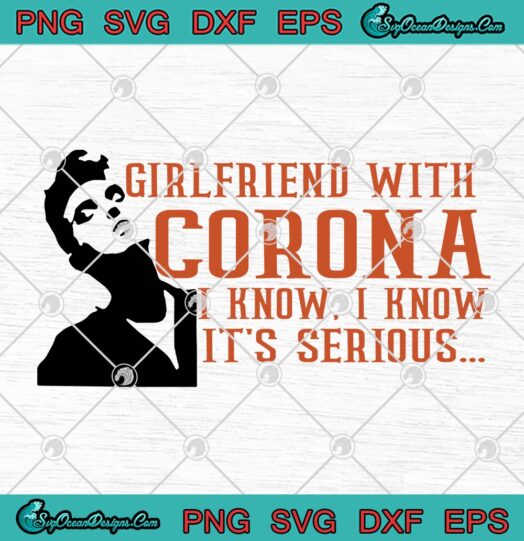 Girlfriend With Corona I Know I Know Its Serious