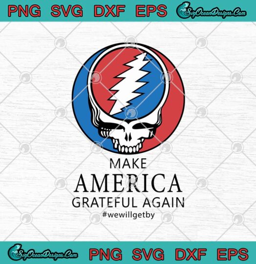 Grateful Dead Make America Grateful Again We Will Get By