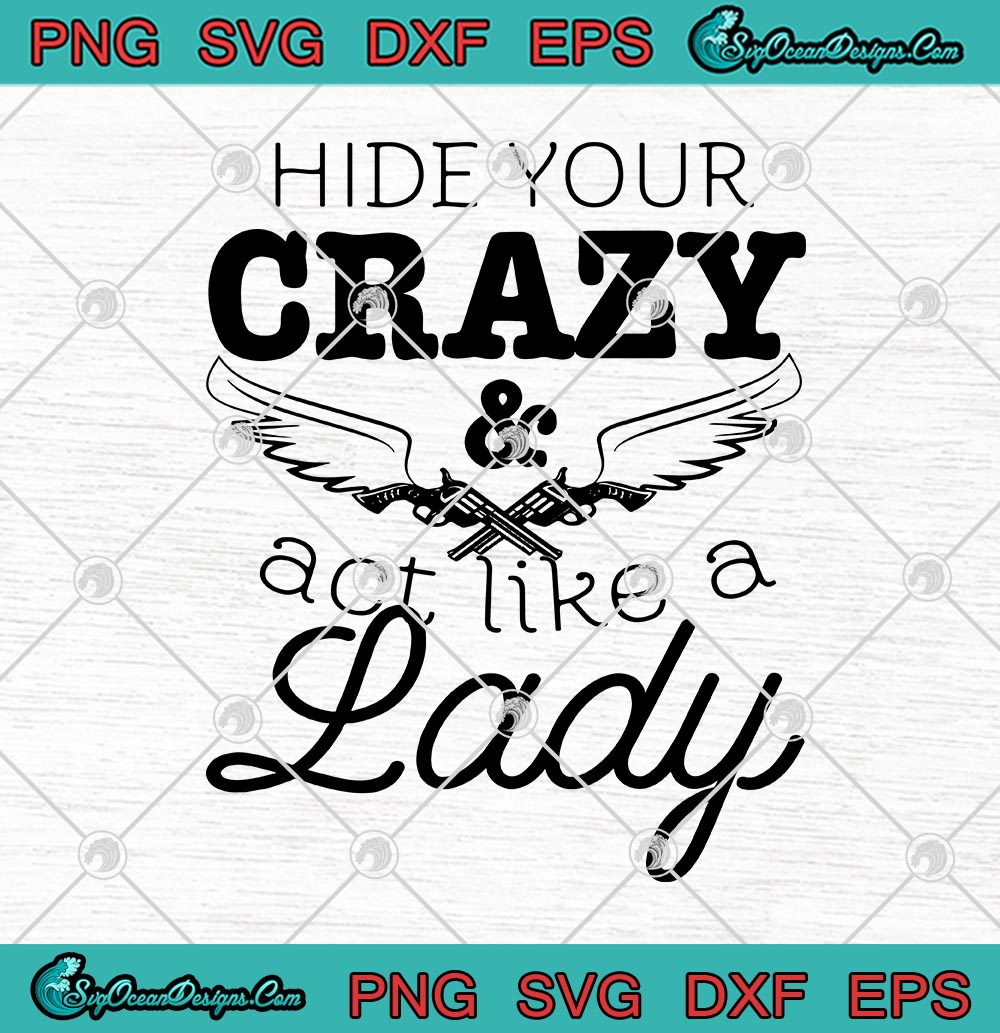 Hide Your Crazy And Act Like A Lady Funny SVG PNG EPS DXF Cricut File