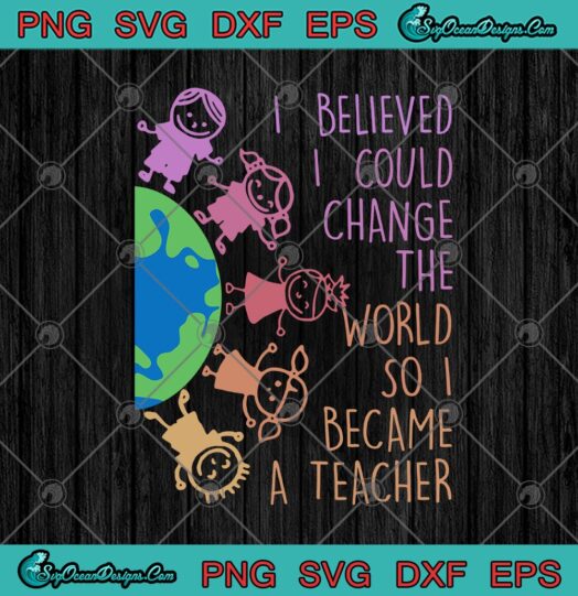 I Believed I Could Change The World So I Became A Teacher