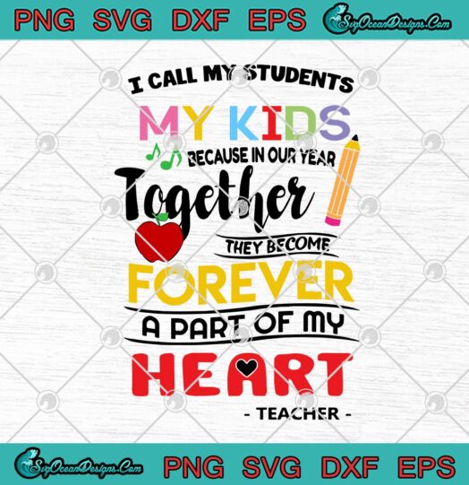 I Call My Students My Kids Because In Our Year Together They Become Forever A Part Of My Heart Teacher