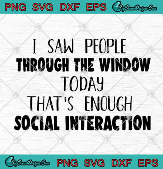 I Saw People Through The Window Today Thats Enough Social Interaction