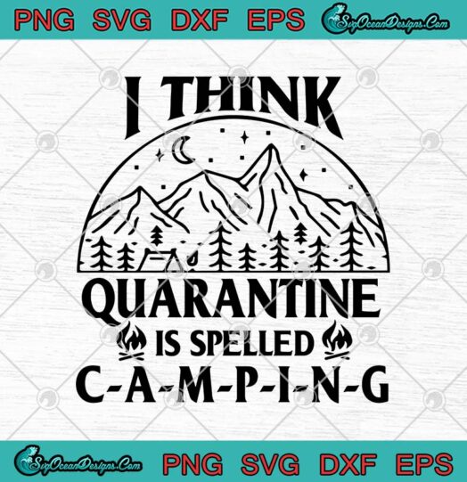I Think Quarantine Is Spelled Camping 1