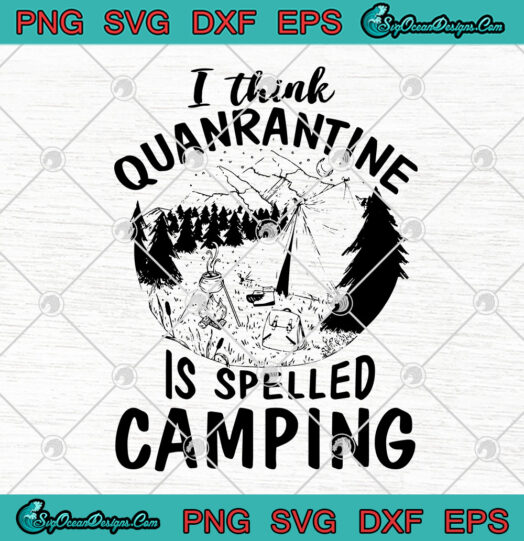I Think Quarantine Is Spelled Camping 2