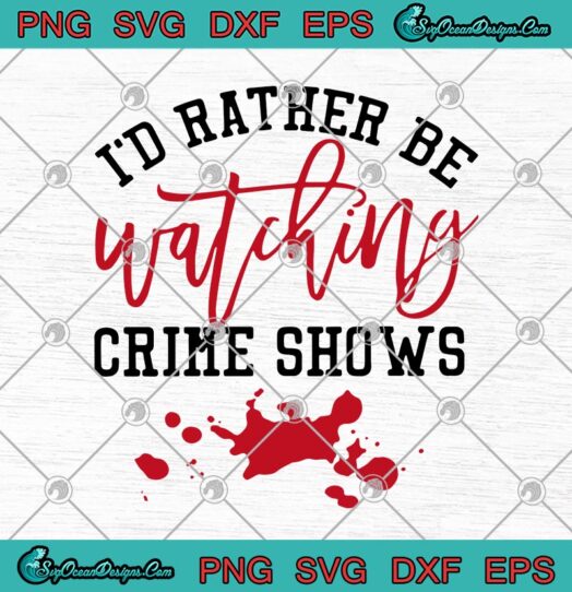 Id Rather Be Watching Crime Shows svg