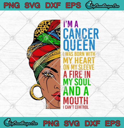 Im A Cancer Quen I Was Born With My Heart On My Sleeve A Fire In My Soul And A Mouth I Cant Control