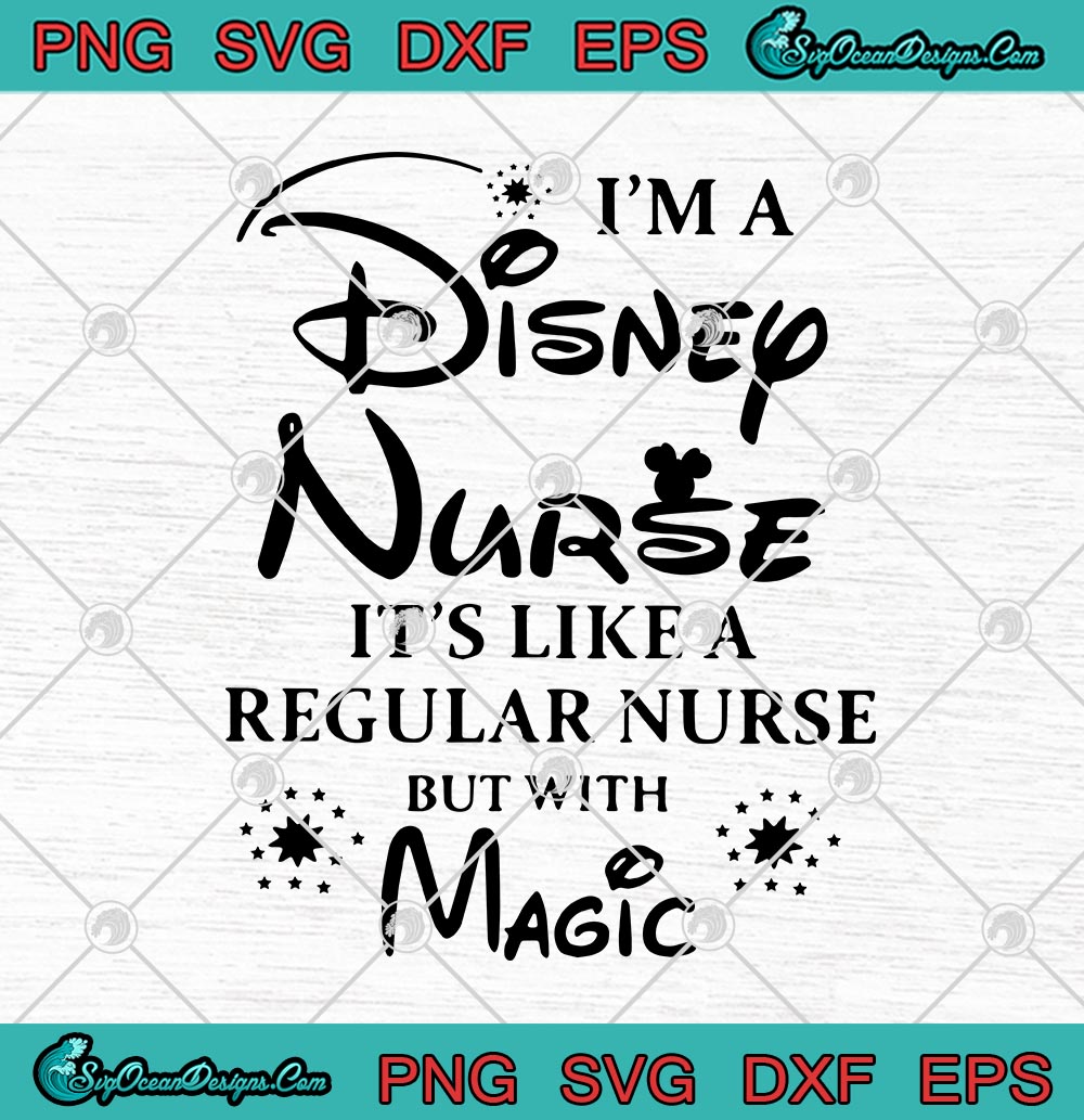 Download I'm A Disney Nurse It's Like A Regular Nurse But With ...