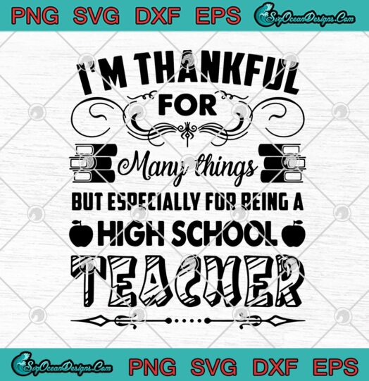 Im Thankful For Many Things But Especially For Being A High School Teacher