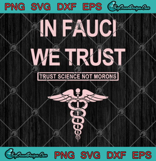 In Fauci We Trust Trust Science Not Morons svg