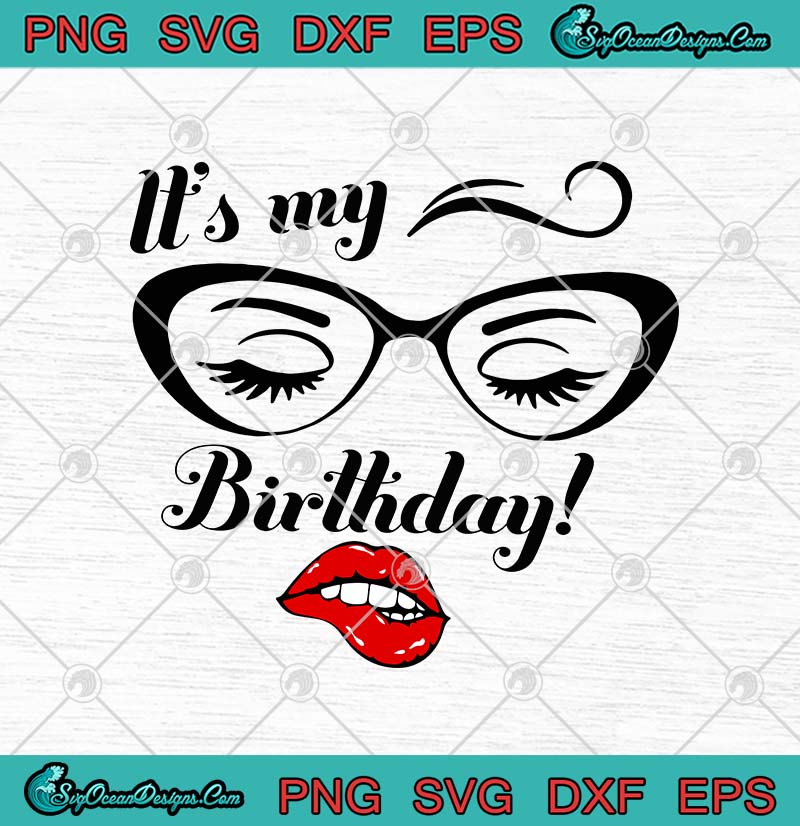 Download It S My Birthday Eyelashes Eyes Eyebrowns And Lips Birthday Svg Png Eps Dxf Birthday Svg Cricut File Silhouette Art Designs Digital Download