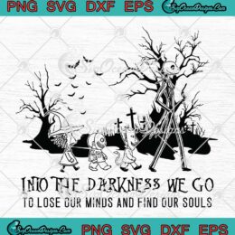 Jack Skellington Nightmare Into The Darkness We Go To Lose Our Mind And Find Our Souls SVG PNG EPS DXF Cricut File Silhouette Art