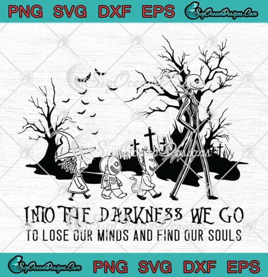 Jack Skellington Nightmare Into The Darkness We Go To Lose Our Mind And Find Our Souls SVG PNG EPS DXF Cricut File Silhouette Art