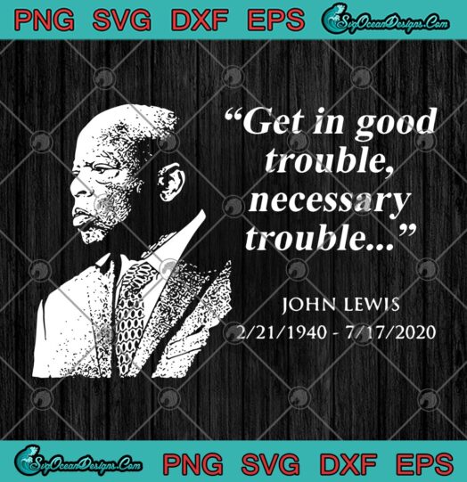 John Lewis Get In Good Trouble Necessary Trouble