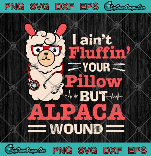 Llama Nurse I Aint Fluffin Your Pillow But Alpaca Wound