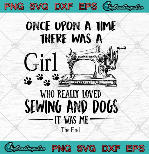 Once Upon A Time There Was A Girl Who Really Loved Sewing And Dogs